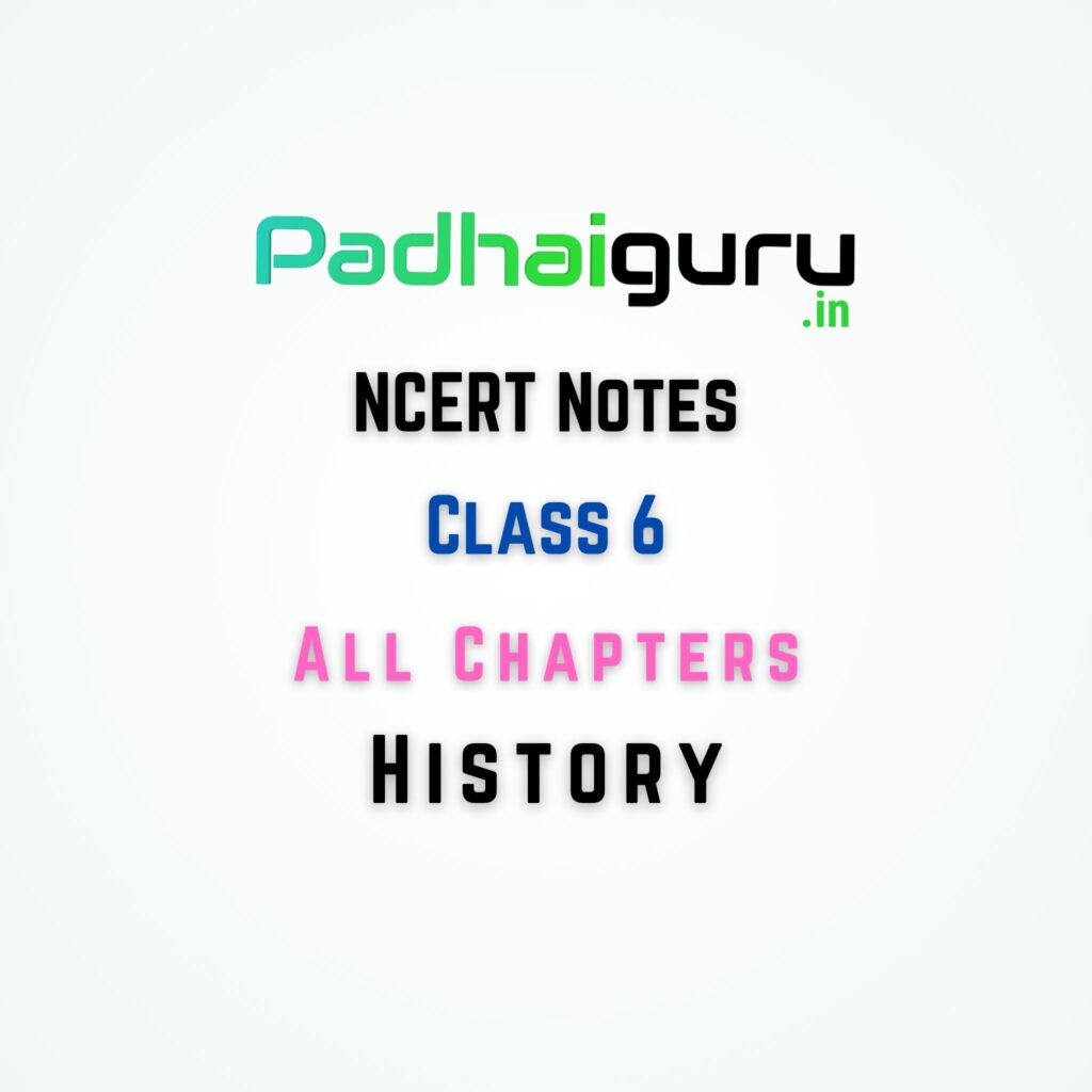 NCERT Class 6 History Notes Padhaiguru in Ncert class 6 history notes padhaiguru in