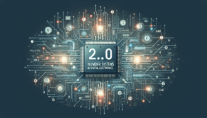 2.0 Number Systems in Digital Electronics: Binary